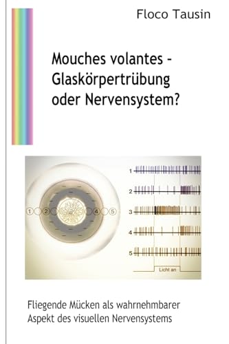 Stock image for Mouches volantes ? Glaskrpertrbung oder Nervensystem?: Fliegende Mcken als wahrnehmbarer Aspekt des visuellen Nervensystems (German Edition) for sale by Book Deals