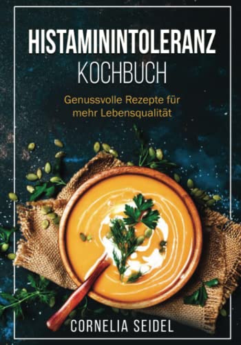 Stock image for Histaminintoleranz Kochbuch: Genussvolle Rezepte fr mehr Lebensqualitt (German Edition) for sale by GF Books, Inc.