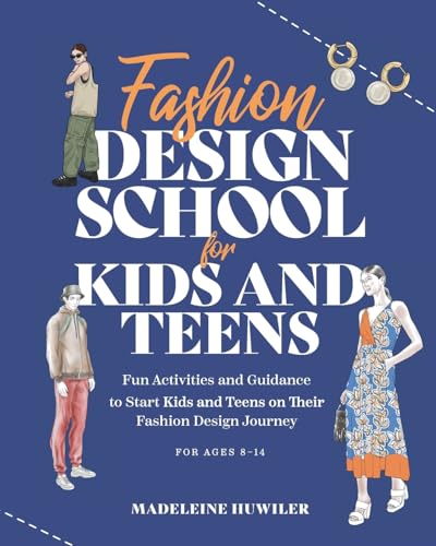 Fashion Design School for Kids and Teens: The Ultimate Guide for Young Fashion Lovers! [Book]