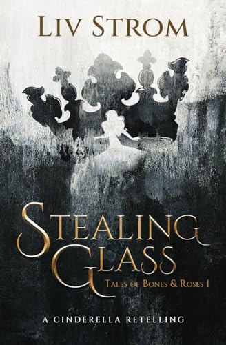 Stock image for Stealing Glass: A Cinderella Retelling (Tales of Bones and Roses) for sale by GF Books, Inc.