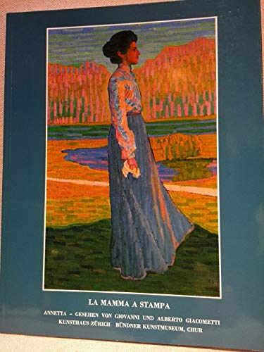 9783907495162: La Mamma a Stampa. Annetta - gesehen von Giovanni und Alberto Giacometti