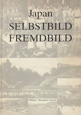 Japan, Selbstbild - Fremdbild: Publikation z. Ausstellung im Strauhof Zürich, 3.6.-15.8.1993.