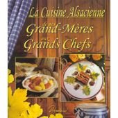 Beispielbild fr La cuisine alsacienne de nos grands-mres aux grands chefs zum Verkauf von medimops