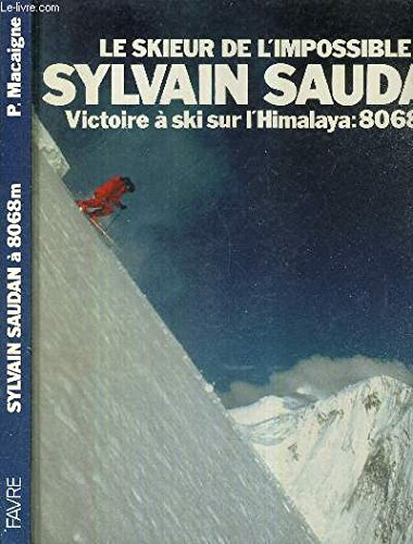 Stock image for LE SKIEUR DE L'IMPOSSIBLE - SYLVAIN SAUDAN - VICTOIRE A SKI SUR L'HIMALAYA : 8068M. for sale by Ammareal