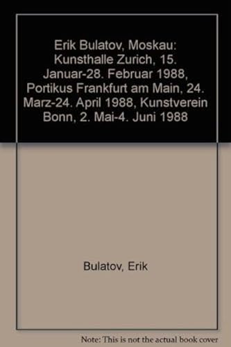 Stock image for Erik Bulatov, Moskau: Kunsthalle Zurich, 15. Januar-28. Februar 1988, Portikus Frankfurt am Main, 24. Marz-24. April 1988, Kunstverein Bonn, 2. Mai-4. Juni 1988 (German Edition) for sale by Antiquariat Trger