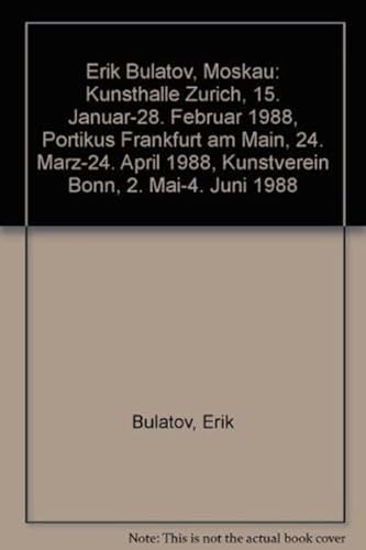 Stock image for Erik Bulatov : Moskau [Kunsthalle Zrich vom 15. Januar - 28. Februar 1988 / Portikus Frankfurt am Main vom 24. Mrz - 24. April 1988 / Kunstverein Bonn vom 2. Mai - 4. Juni 1988] Ausstellungskonzeption, Katalogredaktion von Claudia Jolles.bersetzt von Malgorzata Czyszkowska [u.a.] for sale by Antiquariat KAMAS