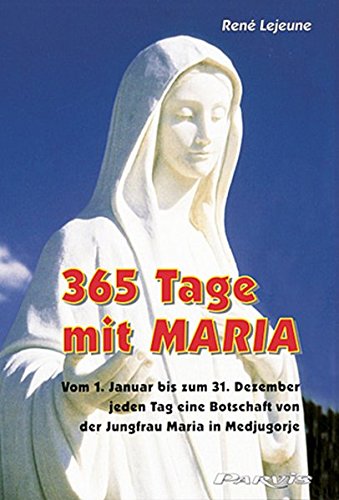 Imagen de archivo de 365 Tage mit Maria: Vom 1. Januar bis zum 31. Dezember jeden Tag eine Botschaft von der Jungfrau Maria in Medjugorje a la venta por medimops