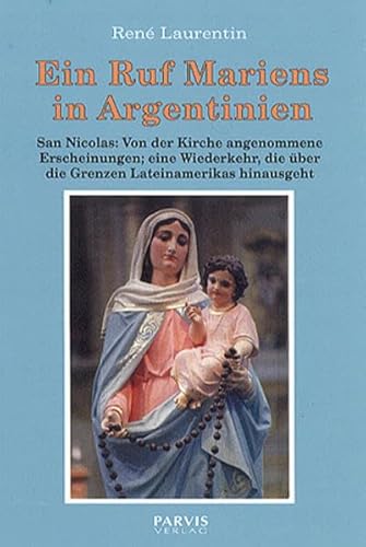 Beispielbild fr Ein Ruf Mariens in Argentinien: San Nicolas: Von der Kirche angenommene Erscheinungen, eine Wiederkehr, die ber die Grenzen Lateinamerikas hinausgeht zum Verkauf von medimops