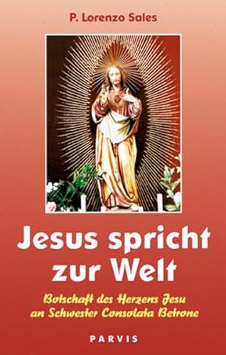 Stock image for Jesus spricht zur Welt: Botschaft des Herzens Jesu an Schwester Consolata Betrone for sale by medimops