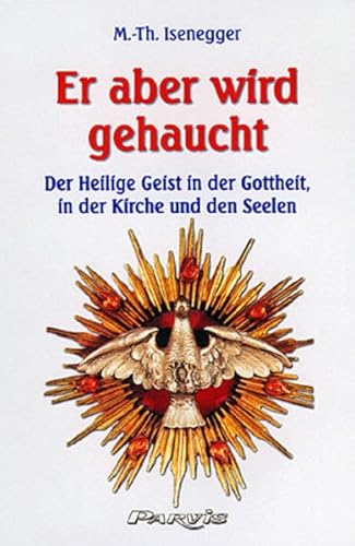 9783907523810: Er aber wird gehaucht. Der heilige Geist in der Gottheit, in der Kirche und den Seelen