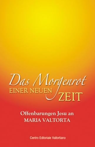 Beispielbild fr Das Morgenrot einer neuen Zeit: Offenbarungen Jesu an Maria Valtorta zum Verkauf von medimops