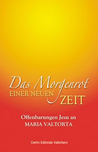 Stock image for Das Morgenrot einer neuen Zeit: Offenbarungen Jesu an Maria Valtorta for sale by medimops