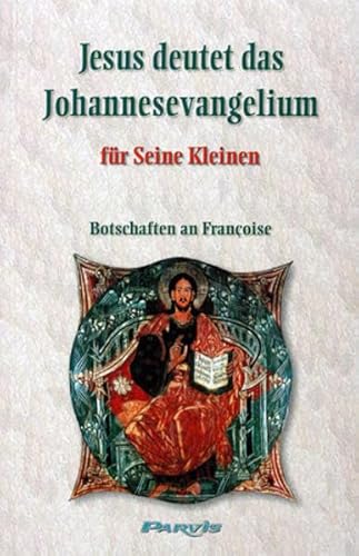 Beispielbild fr Jesus deutet das Johannesevangelium fr Seine Kleinen: Botschaften an Franoise zum Verkauf von medimops