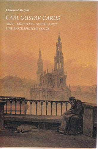 Carl Gustav Carus. Arzt, Künstler, Goetheanist. Eine biographische Skizze. - Meffert, Ekkehard