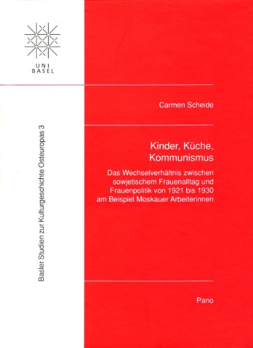 9783907576267: Kinder, Kche, Kommunismus: Das Wechselverhltnis zwischen sowjetischem Frauenalltag und Frauenpolitik von 1921 bis 1930 am Beispiel Moskauer ... zur Kulturgeschichte Osteuropas (BSKO))