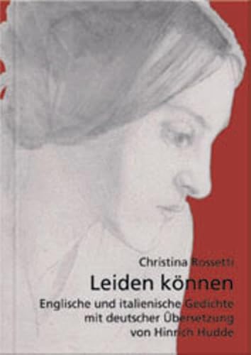 Leiden Konnen: Englische Und Italienische Gedichte Mit Deutscher Ubersetzung Von Heinrich Hudde (German Edition) (9783907576588) by Rossetti, Christina