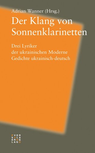 9783907576960: Der Klang Von Sonnenklarinetten: Drei Lyriker Der Ukrainischen Moderne. Gedichte Ukrainisch-deutsch