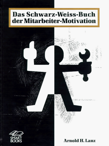 Stock image for Das Schwarz-Wiess-Buch der Mitarbeiter-Motivation. for sale by Worpsweder Antiquariat