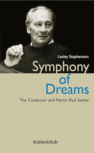 Beispielbild fr Symphony of Dreams: The Conductor and Patron Paul Sacher zum Verkauf von Rons Bookshop (Canberra, Australia)