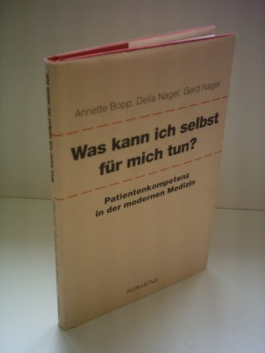 Was kann ich selbst für mich tun?: Patientenkompetenz in der modernen Medizin.