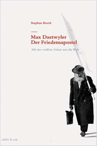 9783907625330: Bosch, S: Max Daetwyler - Der Friedensapostel