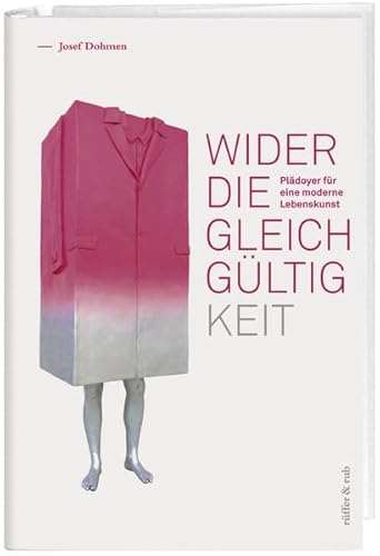 9783907625729: Wider die Gleichgltigkeit: Pldoyer fr eine moderne Lebenskunst