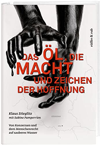 Das Öl, die Macht und Zeichen der Hoffnung : Von Konzernen und dem Menschenrecht auf sauberes Wasser - Klaus Stieglitz