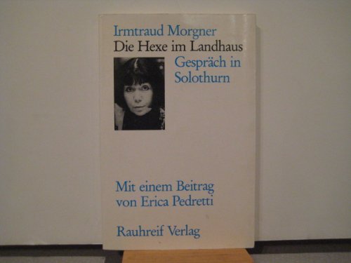 Die Hexe im Landhaus. Gespräch in Solothurn. Mit einem Beitrag von Erica Pedretti. - Morgner, Irmtraud.