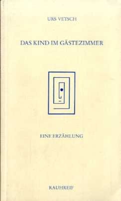 Das Kind im GaÌˆstezimmer: Eine ErzaÌˆhlung (German Edition) (9783907764183) by Vetsch, Urs