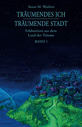 Stock image for Trumendes Ich - Trumende Stadt: Feldnotizen aus dem Land der Trume, Band 1 (German Edition) for sale by Books Unplugged