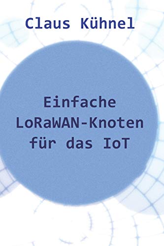 Stock image for Einfache LoRaWAN-Knoten fr das IoT (German Edition) for sale by Book Deals