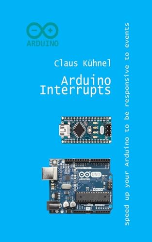 9783907857427: Arduino Interrupts: Speed up your Arduino to be responsive to events