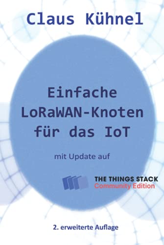 Imagen de archivo de Einfache LoRaWAN-Knoten fr das IoT: mit Update fr The Things Stack Community Edition (German Edition) a la venta por GF Books, Inc.
