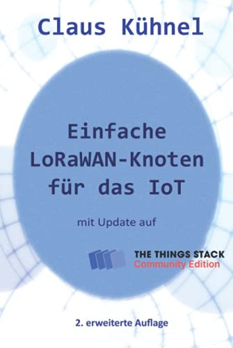 Stock image for Einfache LoRaWAN-Knoten fr das IoT: mit Update fr The Things Stack Community Edition (German Edition) for sale by GF Books, Inc.