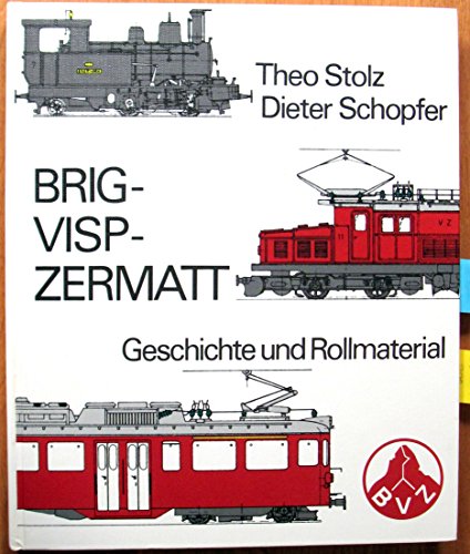 BRIG-VISP-ZERMATT: Geschichte Und Rollmaterial [History and Roll Material]