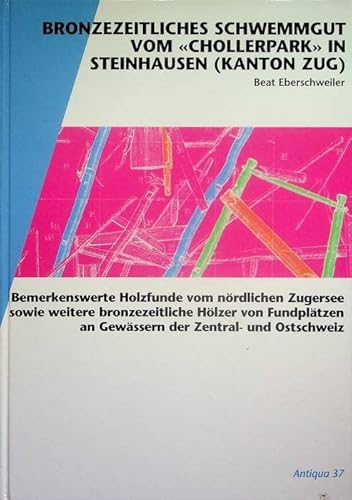 Beispielbild fr Bronzezeitliches Schwemmgut vom "Chollerpark" in Steinhausen (Kanton Zug). Bemerkenswerte Holzfunde vom nrdlichen Zugersee sowie weitere bronzezeitliche Hlzer von Fundpltzen an Gewssern der Zentral- und Ostschweiz zum Verkauf von Thomas Emig