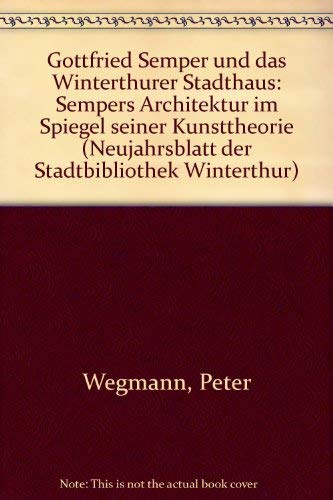 Imagen de archivo de Gottfried Semper und das Winterthurer Stadthaus: Sempers Architektur im Spiegel seiner Kunsttheorie (Neujahrsblatt der Stadtbibliothek Winterthur) (German Edition) a la venta por Clevedon Community Bookshop Co-operative