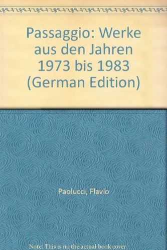 Passaggio: Werke aus den Jahren 1973 bis 1983 (German Edition) (9783908080091) by Paolucci, Flavio