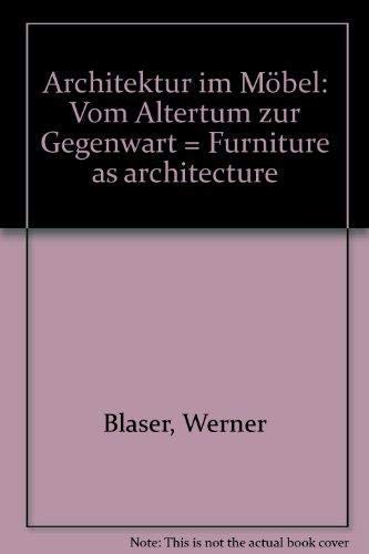 Architektur im Möbel: Vom Altertum zur Gegenwart - Furniture as architecture - from antiquity to ...