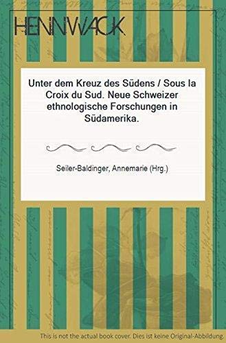 Beispielbild fr Unter dem Krez des Sdens. Neue Schweizer ethnologische Forschungen in Sdamerika/Sous la Croix du Sud. Nouvelles recherches ethnologiques suisses en Amrique du Sud. zum Verkauf von Antiquariat Dr. Christian Broy