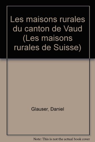 Les maisons rurales du canton de Vaud. Tome I: Le Jura vaudois et ses contreforts - Daniel Glauser