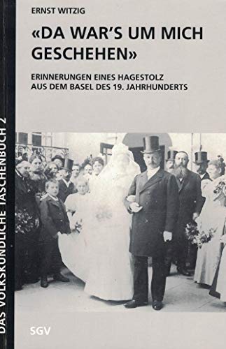 Imagen de archivo de Da wars um mich geschehen: Erinnerungen eines Hagestolz im Basel des 19. Jahrhunderts (Das volkskundliche Taschenbuch). a la venta por INGARDIO