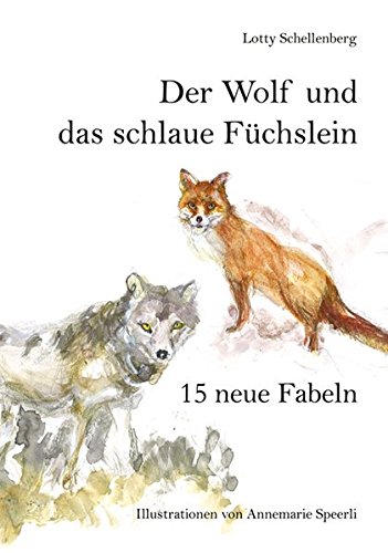 Der Wolf und das schlaue Füchslein : 15 neue Fabeln , aus Anlass des Jubiläums 150 Jahre Zürcher ...