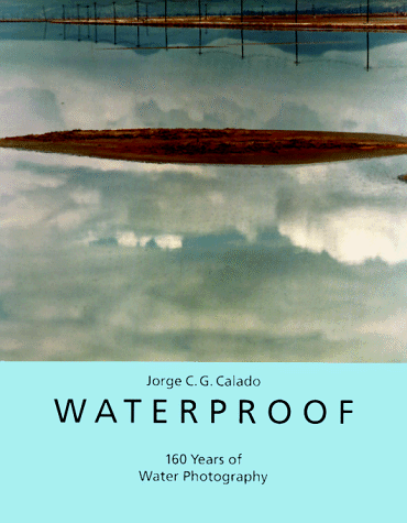 9783908161264: Waterproof: Water in Photography Since 1852: 160 Years of Water Photography