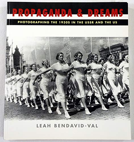 Imagen de archivo de Propaganda & Dreams: Photographing the 1930s in the USSR and the Us a la venta por Alphaville Books, Inc.