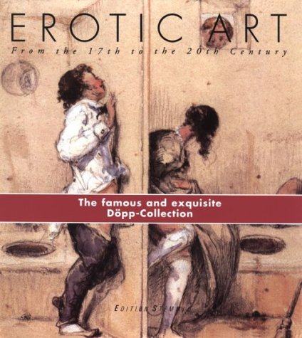 Stock image for Erotic Art - From the 17th to the 20th Century: The Dopp Collection for sale by Books From California
