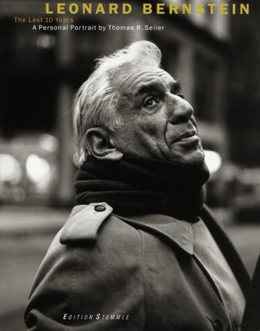 9783908161981: Leonard Bernstein - The Last 10 Years: A Personal Portrait by Thomas R.Seiler