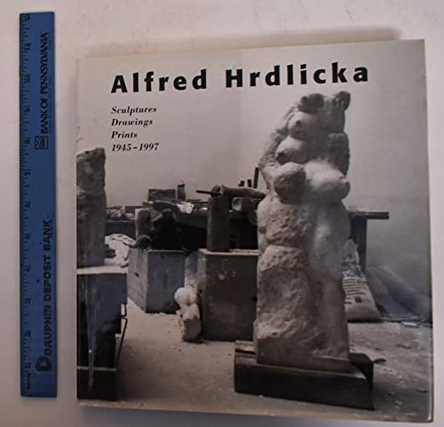 Stock image for Alfred Hrdlicka: Sculptures Drawings Prints 1945-1997 for sale by Montclair Book Center