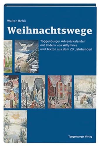 Beispielbild fr Weihnachtswege. Toggenburger Adventskalender mit Bildern von Willy Fries und Texten aus dem 20. Jahrhundert. zum Verkauf von Antiquariat Thomas Nonnenmacher