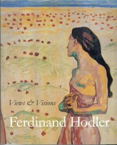 Ferdinand Hodler: Views & visions (9783908184560) by (various Authors); FERDINAND HODLER